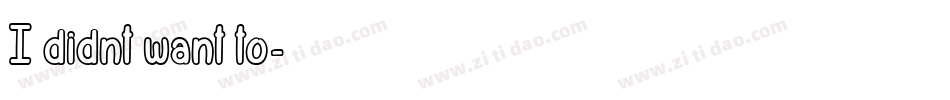 I didnt want to字体转换